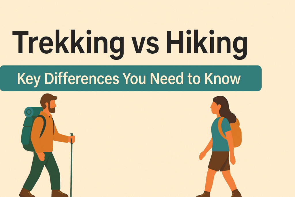 Trekking vs Hiking: Key Differences You Need to Know