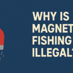 Why Is Magnet Fishing Illegal? Dangers, Laws, and Facts