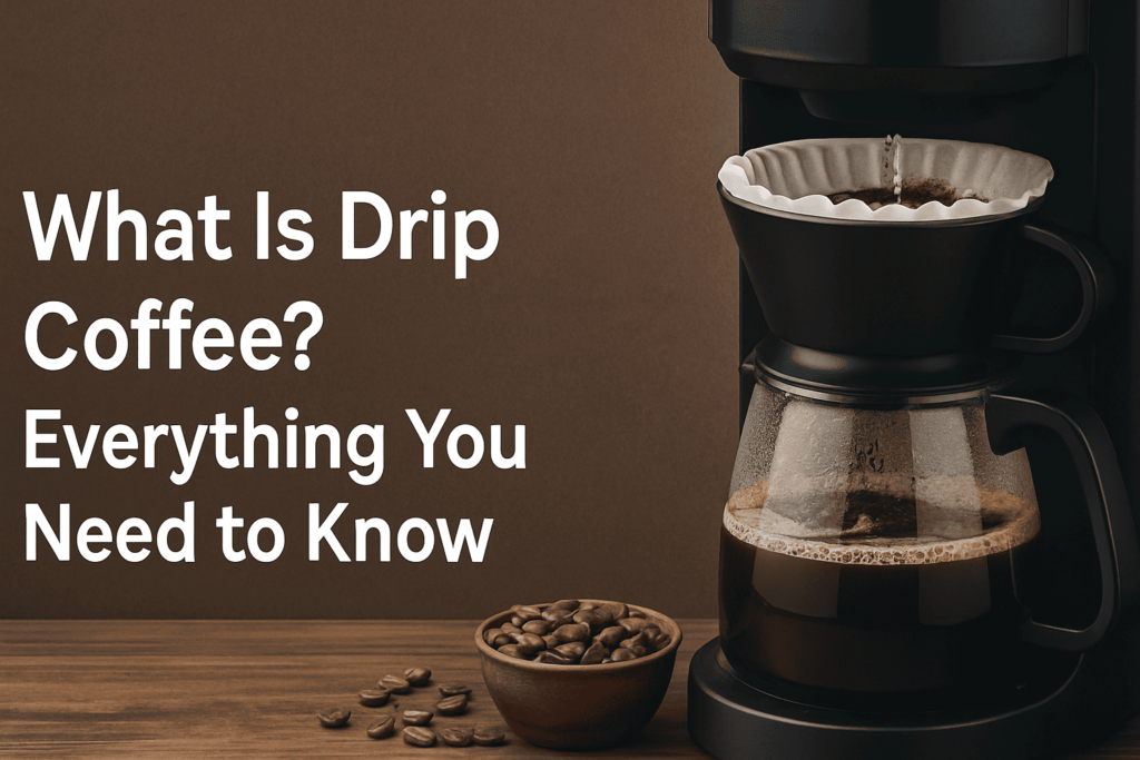 What Is Drip Coffee? Everything You Need to Know
