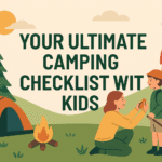 Your Ultimate Camping Checklist with Kids