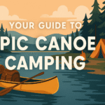Your Guide to Epic Canoe Camping