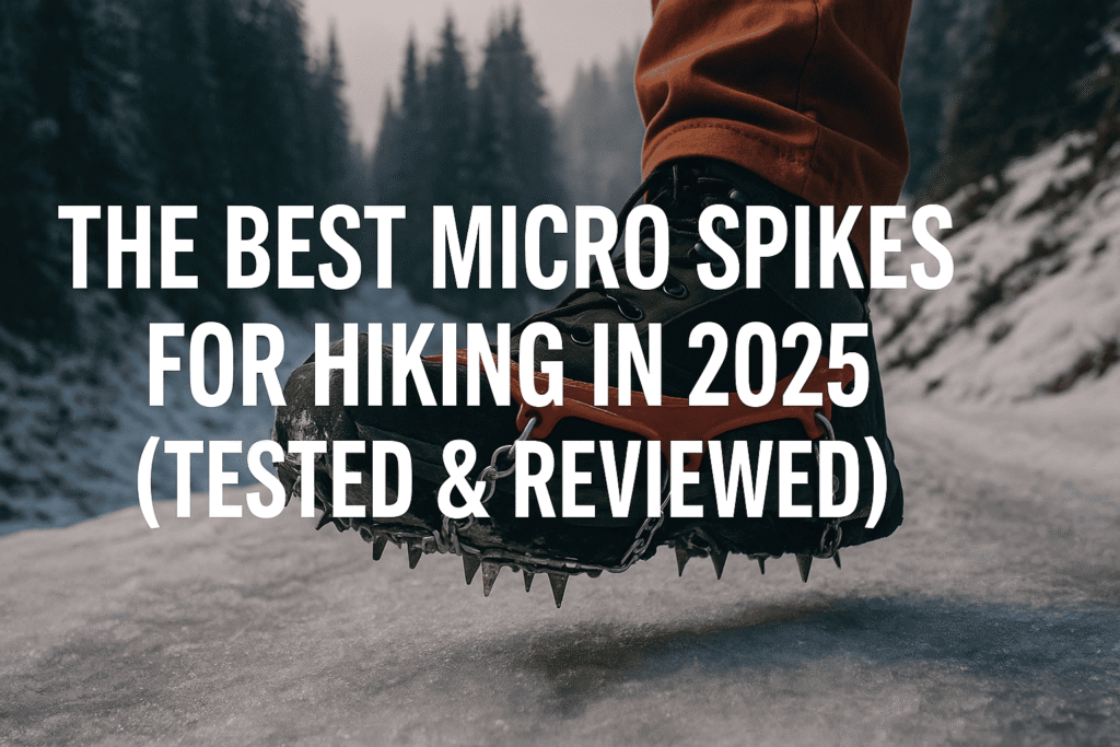 The Best Micro Spikes for Hiking in 2025 (Tested & Reviewed)