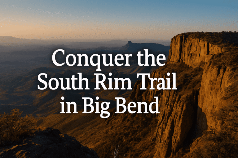 Conquer the South Rim Trail in Big Bend