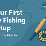 Your First Fly Fishing Setup: A Simple Guide